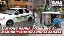 Bagyong Hanna, posibleng maging typhoon ayon sa PAGASA | GMA News Feed