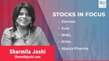 Stocks In Focus | Zomato, Sula, BHEL, RVNL, Ajanta Pharma & More | BQ Prime