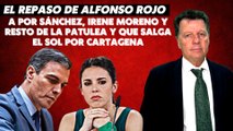 Alfonso Rojo: “A por Sanchez, Irene Moreno y resto de la patulea y que salga el sol por Cartagena”
