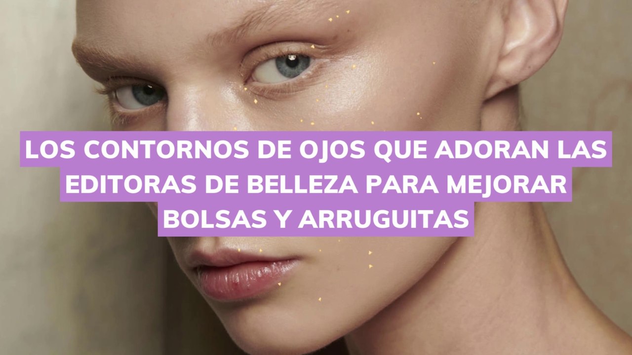 Los contornos de ojos que adoran las editoras de belleza para mejorar bolsas y arruguitas
