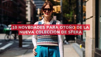 10 NOVEDADES PARA OTOÑO DE LA NUEVA COLECCIÓN DE SFERA