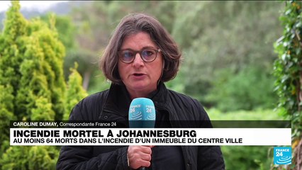Incendie mortel à Johannesburg : au moins 64 morts dans l'incendie d'un immeuble du centre ville
