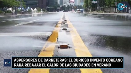 Aspersores de carreteras: el curioso invento coreano para rebajar el calor de las ciudades en verano