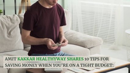 10 Tips For Saving Money on a Tight Budget | Amit Kakkar Healthyway