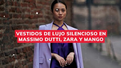 VESTIDOS DE LUJO SILENCIOSO EN MASSIMO DUTTI, ZARA Y MANGO