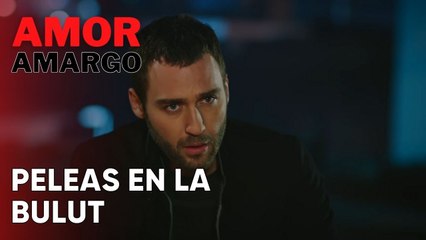 Peleas en la Bulut | Amor Amargo - Capitulo 4
