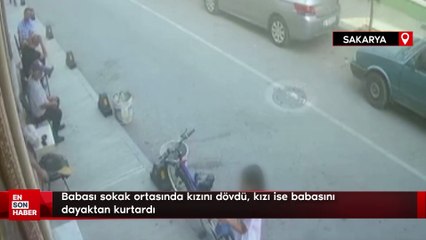 Babası sokak ortasında kızını dövdü, kızı ise babasını dayaktan kurtardı