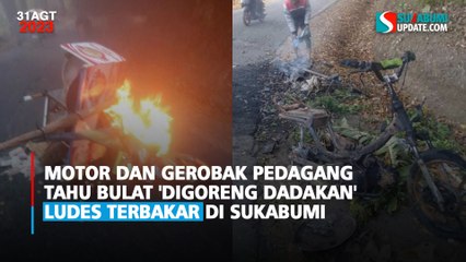 Motor dan Gerobak Pedagang Tahu Bulat 'Digoreng Dadakan' Ludes Terbakar di Sukabumi