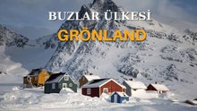 Buzların ve Eskimoların Ülkesi GRÖNLAND ve Oradaki Sıra Dışı Dünya
