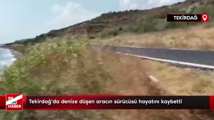 Tekirdağ'da denize düşen aracın sürücüsü hayatını kaybetti