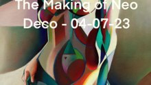 The Making of Neo Deco – 04-07-23