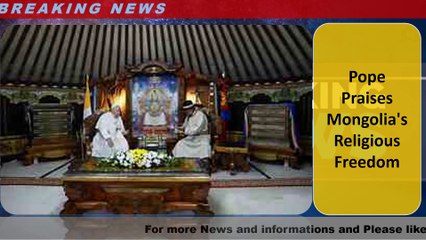 Pope Praises Mongolia's Religious Freedom