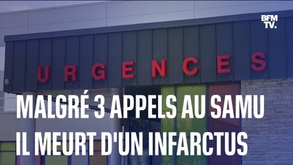 Malgré trois appels au Samu, il meurt d'un infarctus