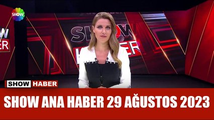 Show Ana Haber 29 Ağustos 2023