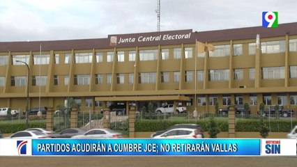 Acudirán a cumbre JCE pero no eliminaran vallas| Primera Emisión SIN