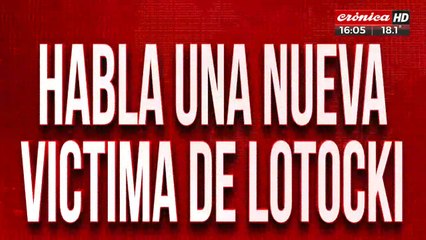 Habló una nueva victima de Lotocki