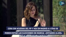 Cena sin acuerdo del PP y Vox en Madrid a 6 días de poder evitar las elecciones en Murcia: «Estamos lejos»