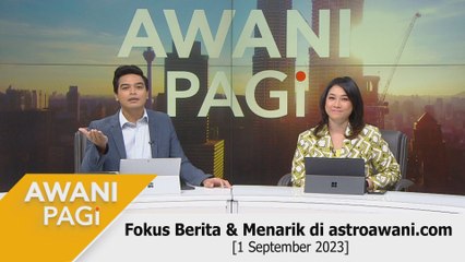 AWANI Pagi: Berita tumpuan & menarik di astroawani.com [01 September 2023]