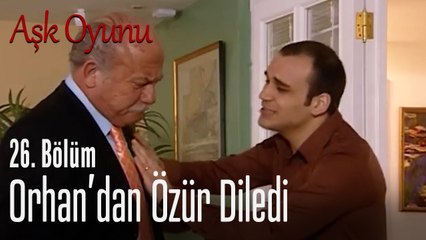 Orhan'dan özür diledi - Aşk Oyunu 26. Bölüm