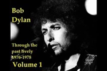 Bob Dylan - bootleg Through the past lively 1976-1978 Vol. 1