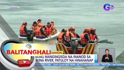 Lalaking mangingisda na inanod sa Marikina River, patuloy na hinahanap | BT