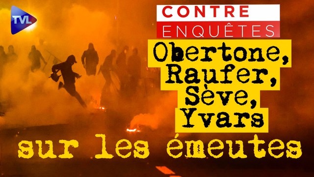 Contre-enquêtes : L. Obertone, X. Raufer, P-M Sève et Patrick Yvars sur les émeutes