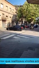 Identificat el conductor que realitzava virolles amb cotxe al carrer Nou de Figueres