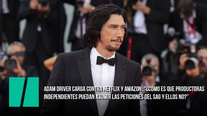 Adam Driver carga contra Netflix y Amazon: “¿Cómo es que productoras independientes puedan asumir las peticiones del SAG y ellos no?”