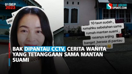 Bak Dipantau CCTV, Cerita Wanita yang Tetanggaan sama Mantan Suami