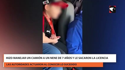 Hizo manejar un camión a un nene de 7 años y le sacaron la licencia