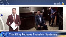 Thai King Cuts Ex-PM Thaksin Shinawatra's Jail Time to One Year
