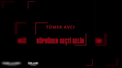 Tümer Avcı - Köprüden Geçti Gelin