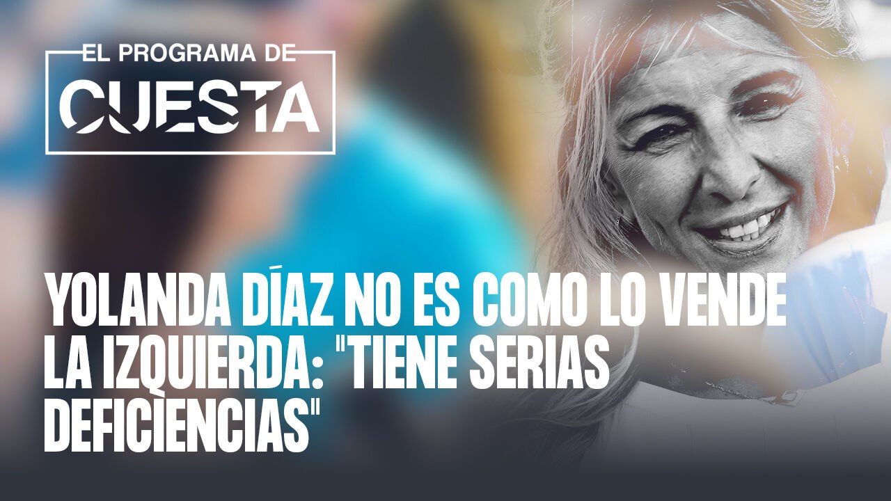 Yolanda Díaz no es como la vende la izquierda: "Tiene serias deficiencias"