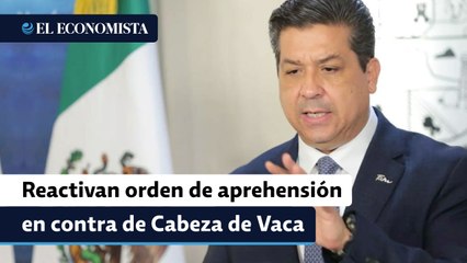 Reactivan orden de aprehensión en contra de García Cabeza de Vaca
