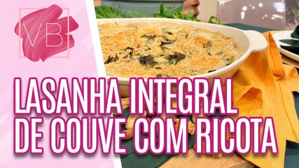 LASANHA INTEGRAL de COUVE com RICOTA e CASTANHAS ao MOLHO BRANCO - Você Bonita (01/09/2023)