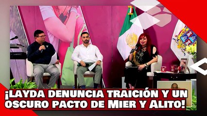 ¡VEAN! ¡Layda denuncia traición y un oscuro pacto entre el morenista Nacho Mier y “Alito” Moreno!