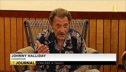 Johnny Hallyday : "C'est quand même mieux de chanter à Tahiti qu'à Maubeuge"