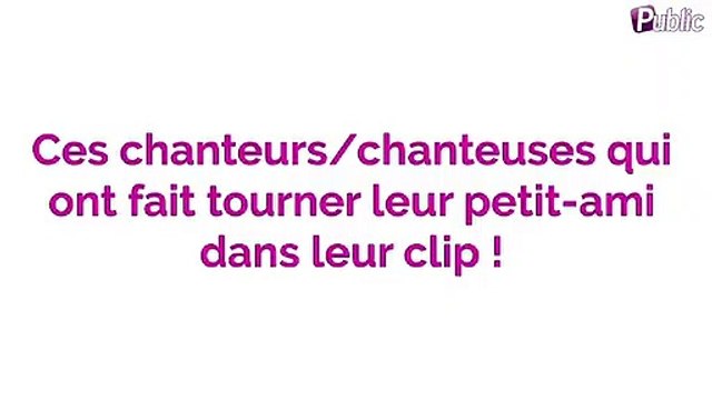 Vidéo : Ces chanteurs/chanteuses qui ont fait jouer leur petit ami dans leur clip !