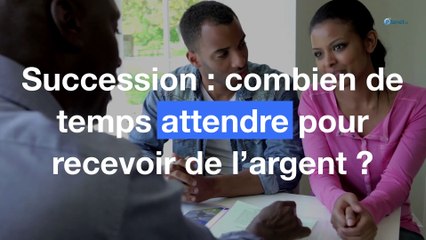 Succession : combien de temps attendre pour recevoir l’argent ?