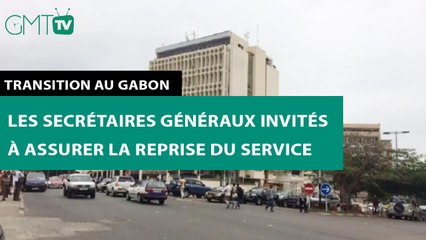 [#Reportage]  Transition au Gabon : les secrétaires généraux invités à assurer la reprise du service