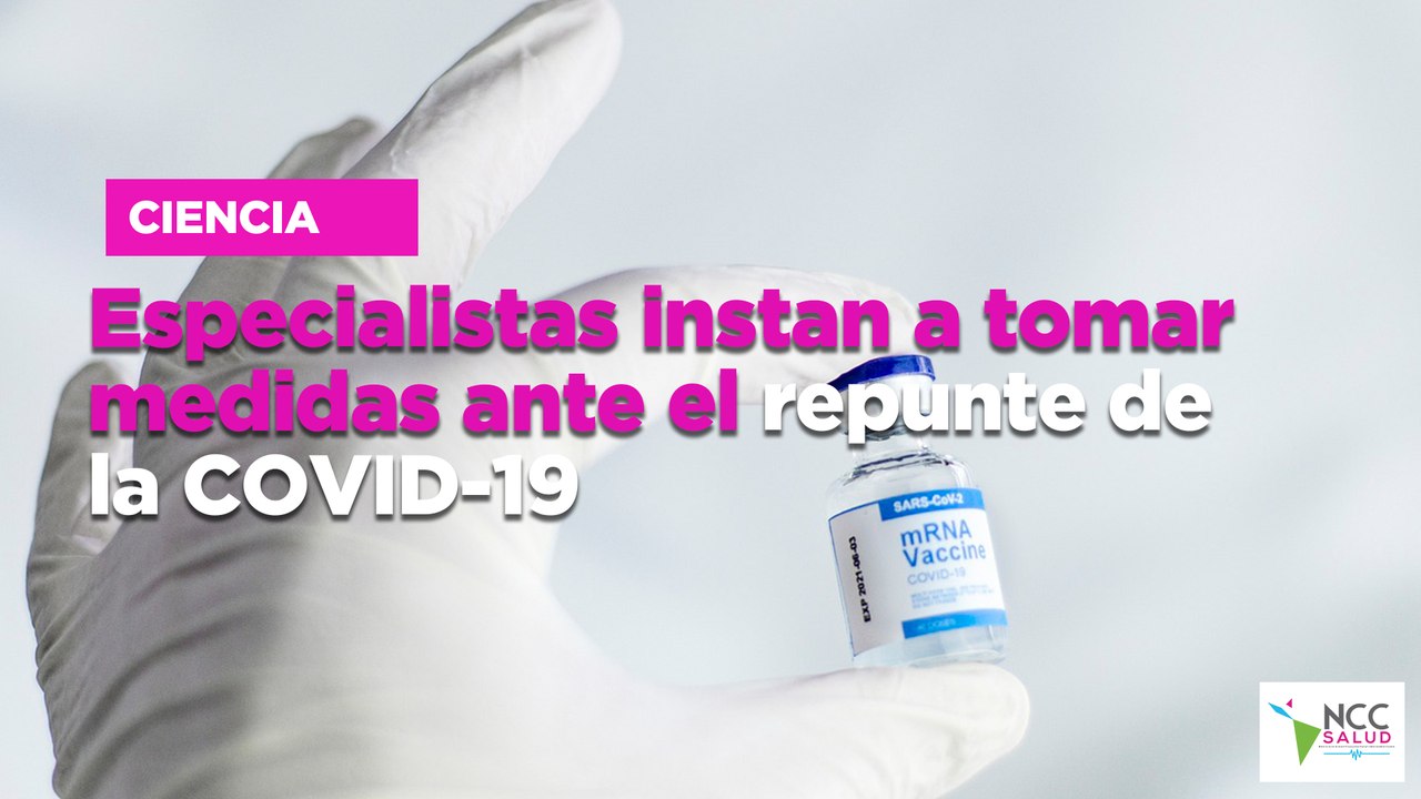 Especialistas instan a tomar medidas ante el repunte de la COVID-19 ...