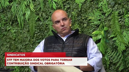 Download Video: 98Talks | STF tem maioria dos votos para tornar contribuição sindical obrigatória