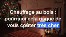 Chauffage au bois : pourquoi cela risque de vous coûter très cher