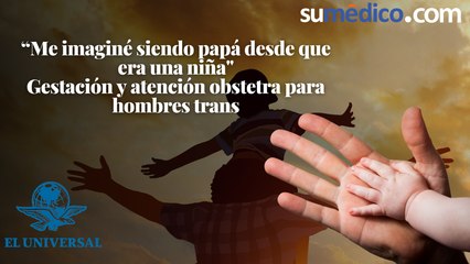 “Me imaginé siendo papá desde que era una niña" Gestación y atención obstetra para hombres trans