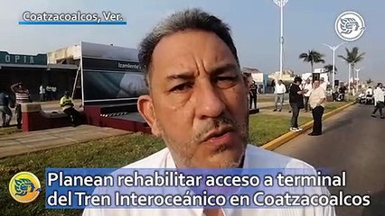 Planean rehabilitar acceso a terminal del Tren Interoceánico en Coatzacoalcos