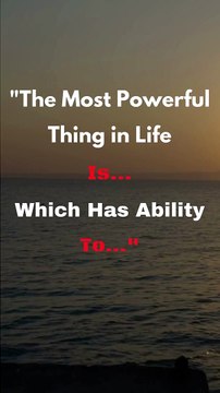 The Most Powerful Thing in Life Is - Powerful Motivational Quotes