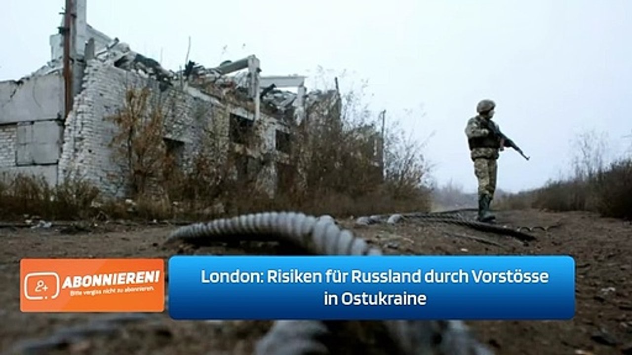London: Risiken für Russland durch Vorstösse in Ostukraine