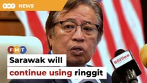 Sarawak will continue using ringgit, says Abang Jo