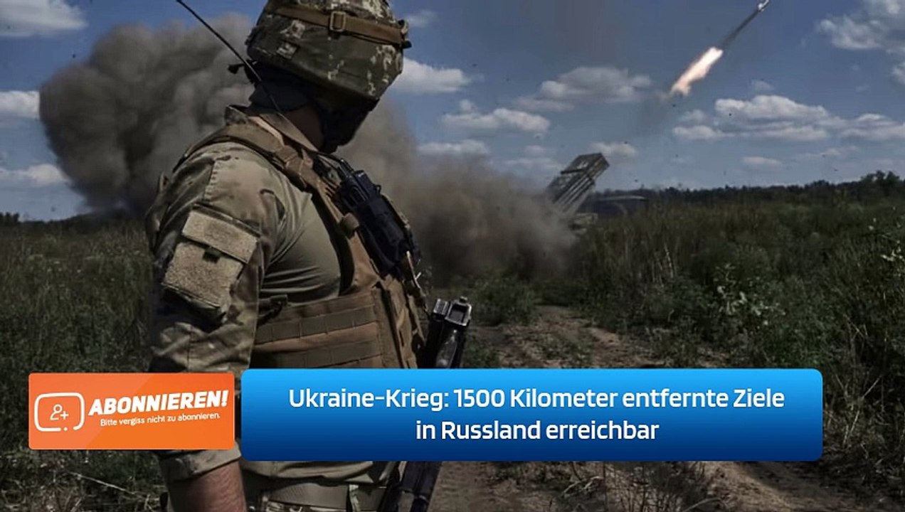 Ukraine-Krieg: 1500 Kilometer entfernte Ziele in Russland erreichbar