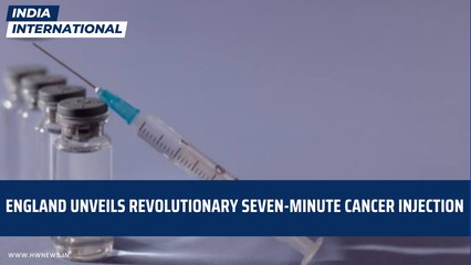 England Unveils Revolutionary Seven-Minute Cancer Injection | International News